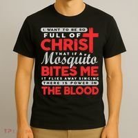 I Want To Be So Full Of Christ That If A Mosquito Bites Me T-Shirt thumb 3