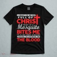 I Want To Be So Full Of Christ That If A Mosquito Bites Me T-Shirt thumb 5