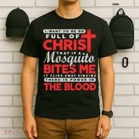 I Want To Be So Full Of Christ That If A Mosquito Bites Me T-Shirt thumb 6