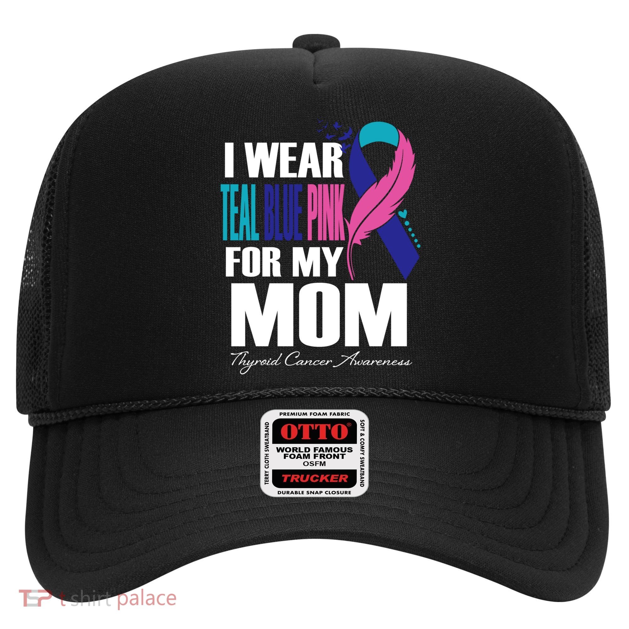 I Wear Teal Blue Pink For My Mom Thyroid Cancer Feather Funny Gift Hat