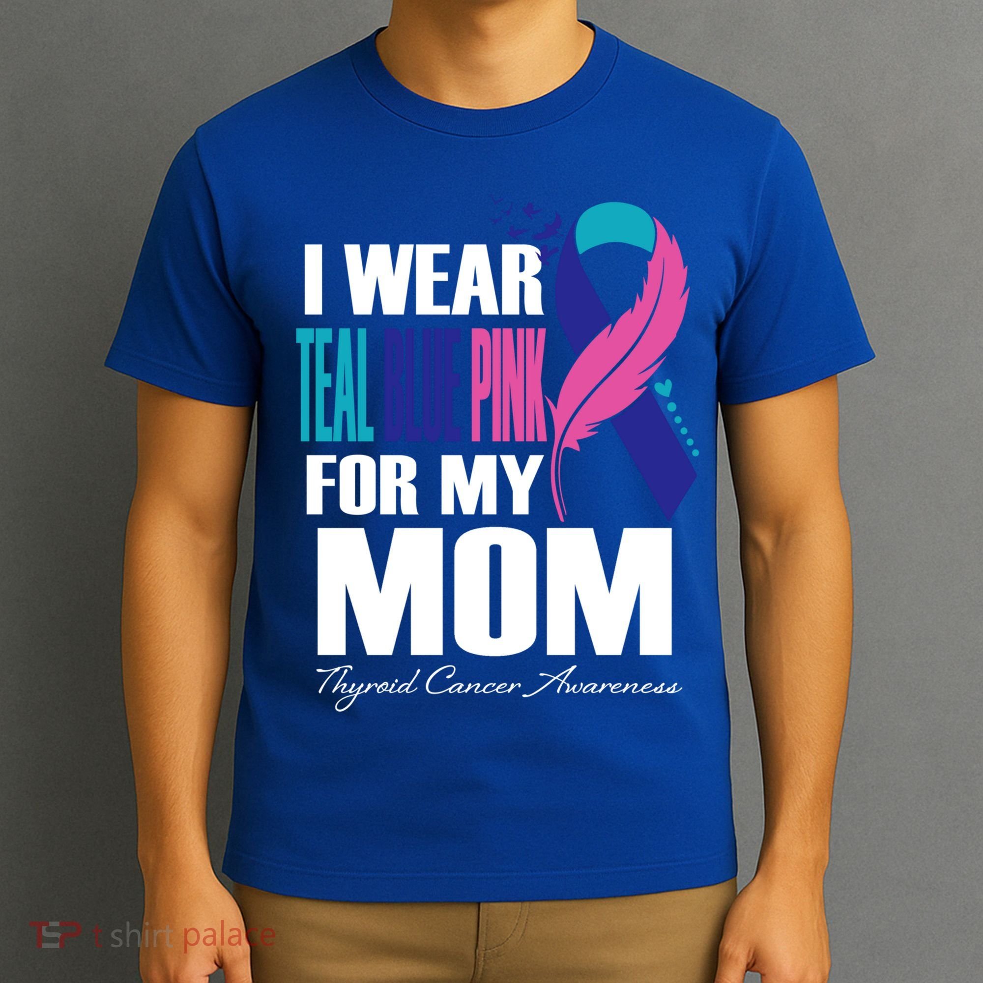 I Wear Teal Blue Pink For My Mom Thyroid Cancer Feather Funny Gift T-Shirt