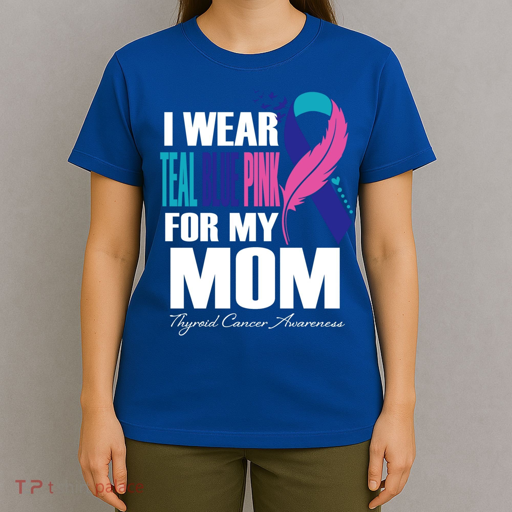 I Wear Teal Blue Pink For My Mom Thyroid Cancer Feather Funny Gift T-Shirt