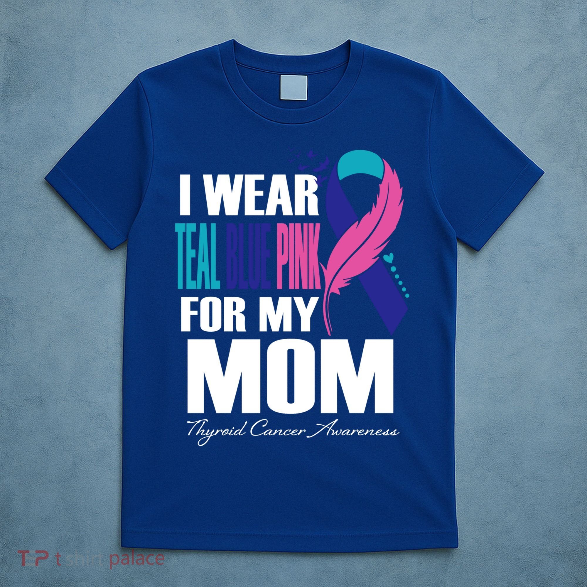 I Wear Teal Blue Pink For My Mom Thyroid Cancer Feather Funny Gift T-Shirt