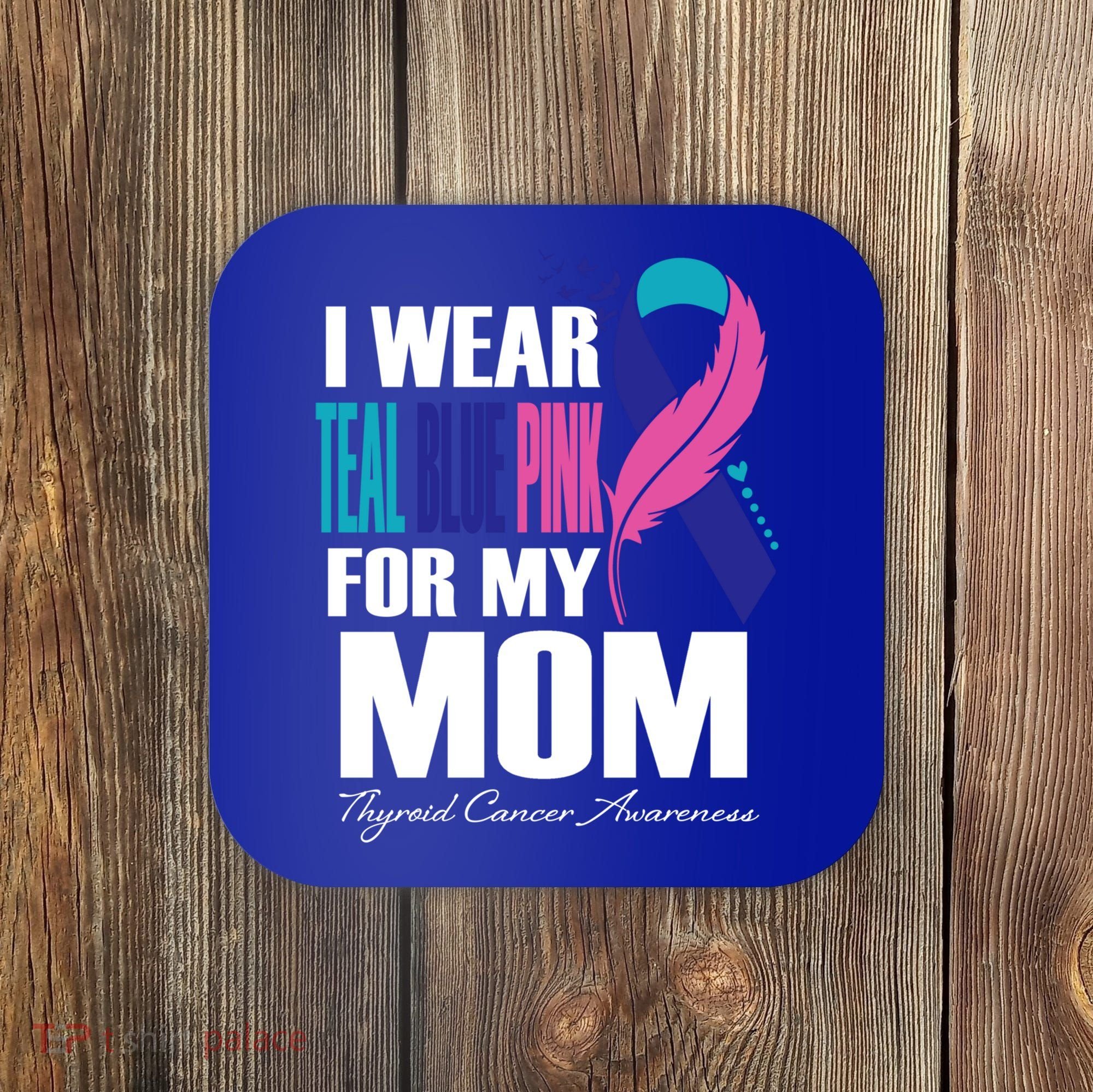 I Wear Teal Blue Pink For My Mom Thyroid Cancer Feather Funny Gift Coaster