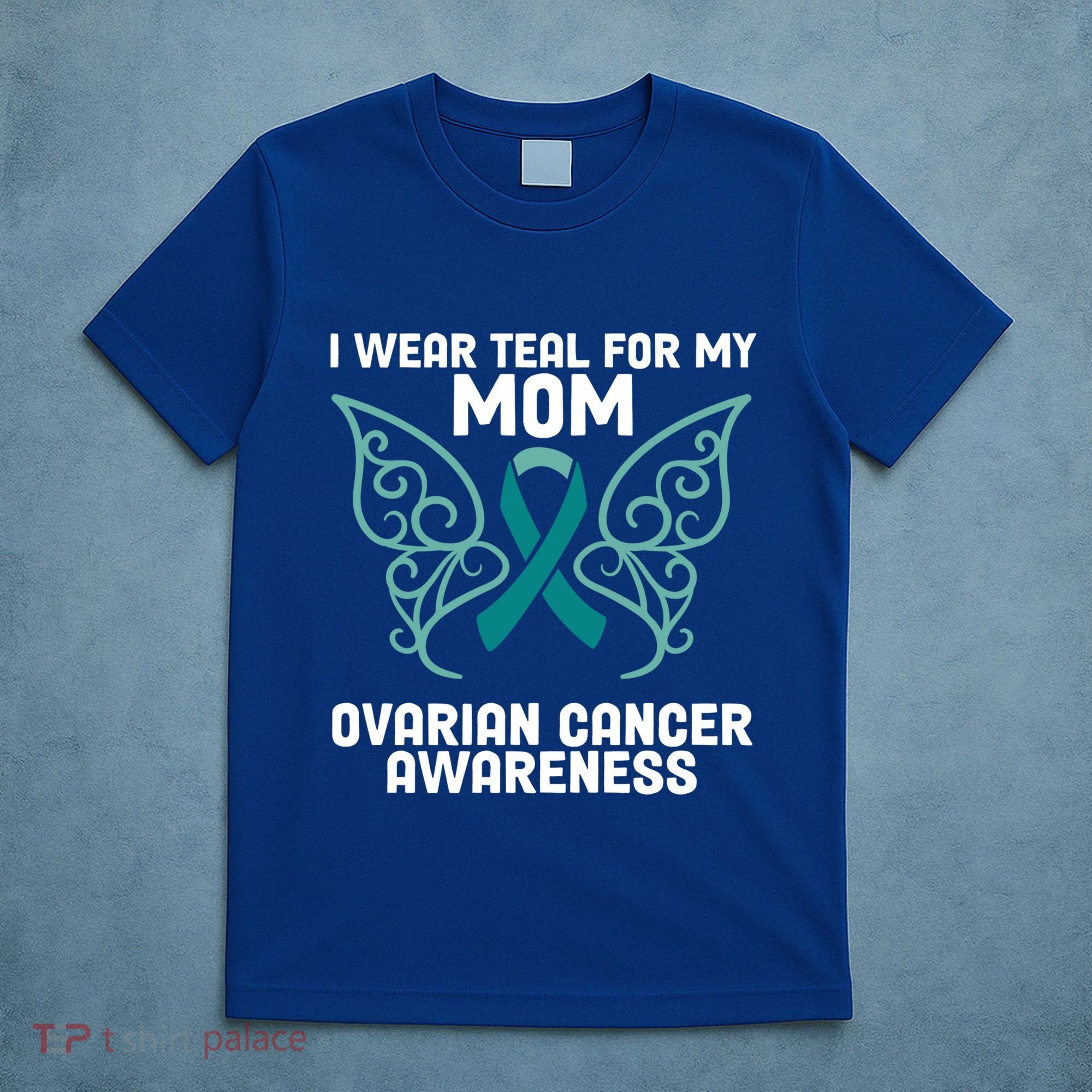 I Wear Teal My For Mom Ovarian Cancer Awareness Cool Gift T-Shirt