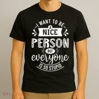 I Want To Be A Nice Person But Everyone Funny Humor T-Shirt thumb 3