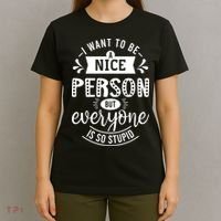 I Want To Be A Nice Person But Everyone Funny Humor T-Shirt thumb 4
