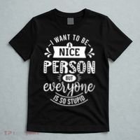 I Want To Be A Nice Person But Everyone Funny Humor T-Shirt thumb 5