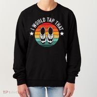 I Would Tap That Recital Tap Dancer Tap Dancing Women's Sweatshirt thumb 0
