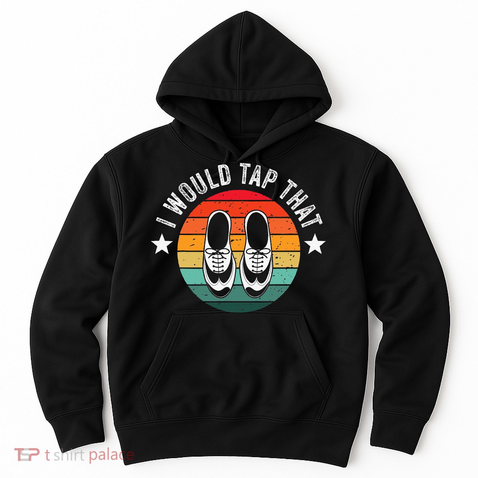 I Would Tap That Recital Tap Dancer Tap Dancing Hoodie