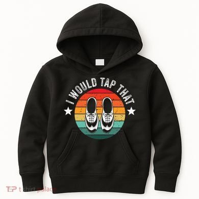 I Would Tap That Recital Tap Dancer Tap Dancing Kids Hoodie