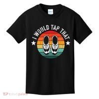 I Would Tap That Recital Tap Dancer Tap Dancing Kids T-Shirt thumb 0