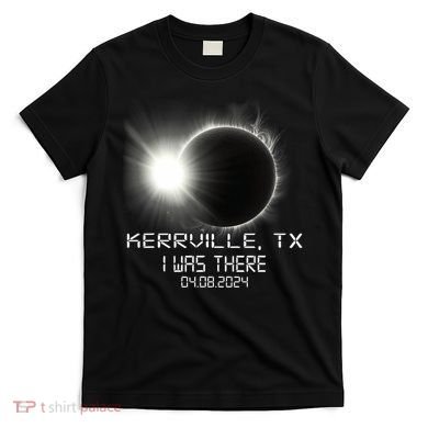I Was There Total Solar Eclipse Kerrville Texas T-Shirt