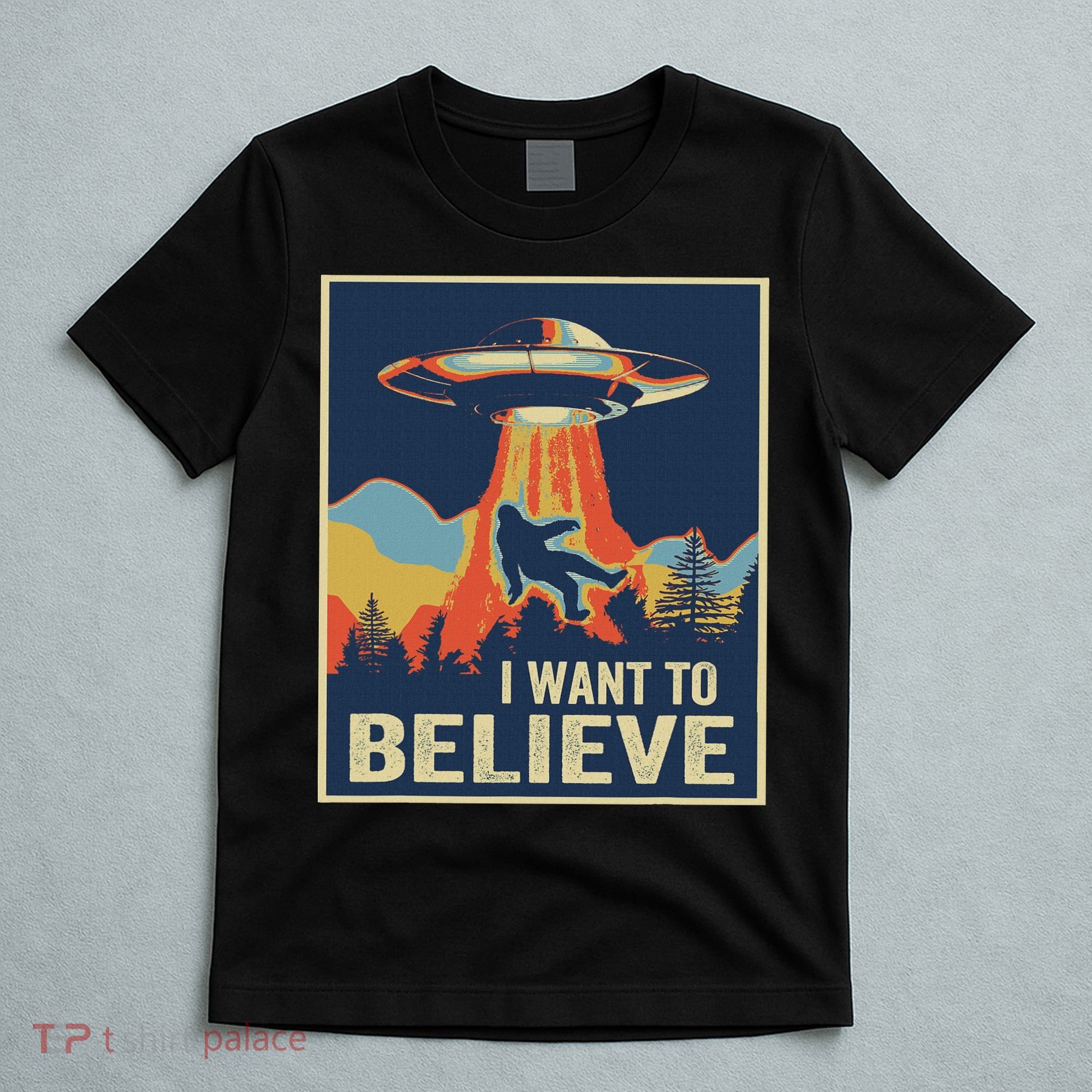 I Want To Believe Bigfoot Area 51 Alien UFO T-Shirt