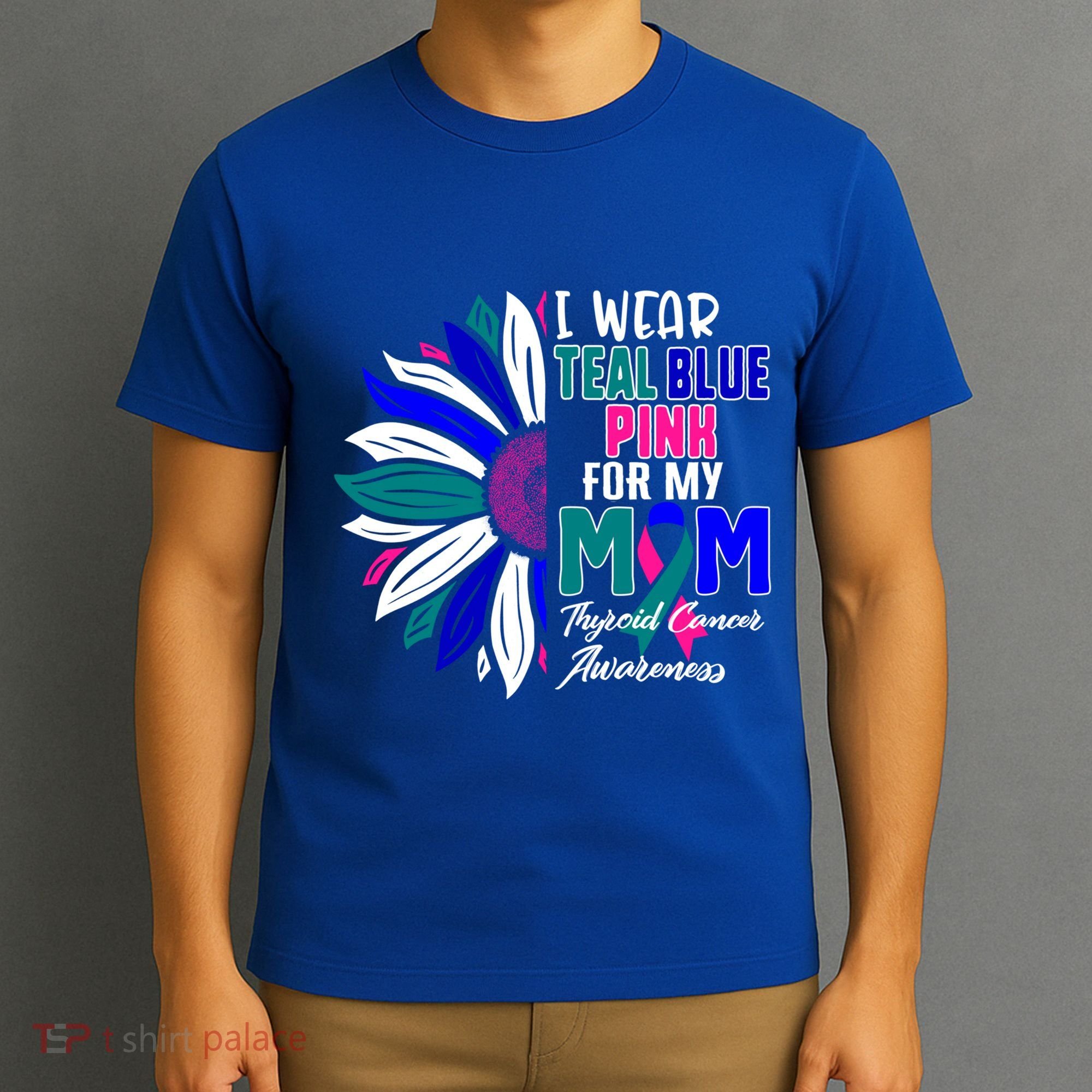 I Wear Teal Blue Pink For My Mom Thyroid Cancer Awareness Funny Gift T-Shirt