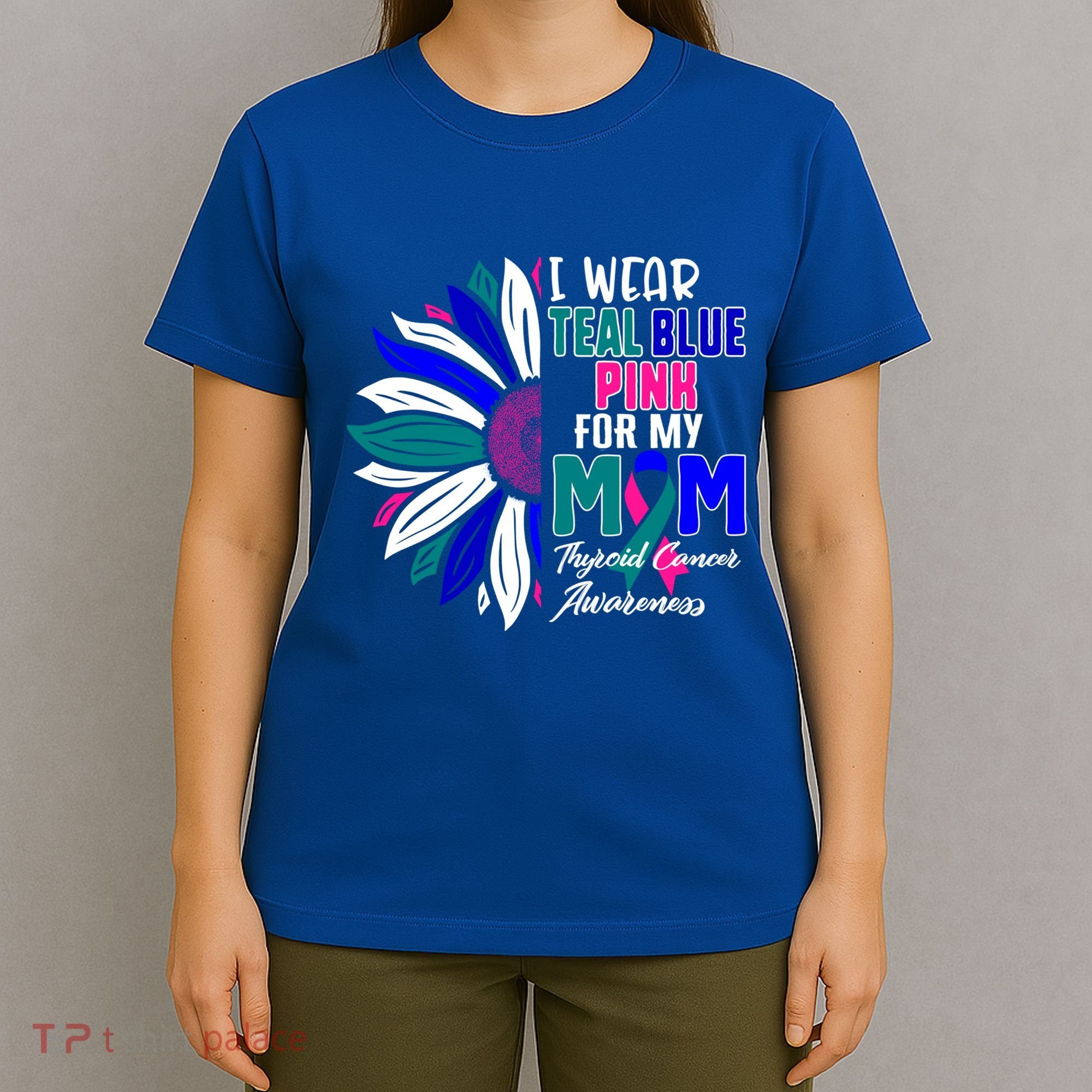 I Wear Teal Blue Pink For My Mom Thyroid Cancer Awareness Funny Gift T-Shirt