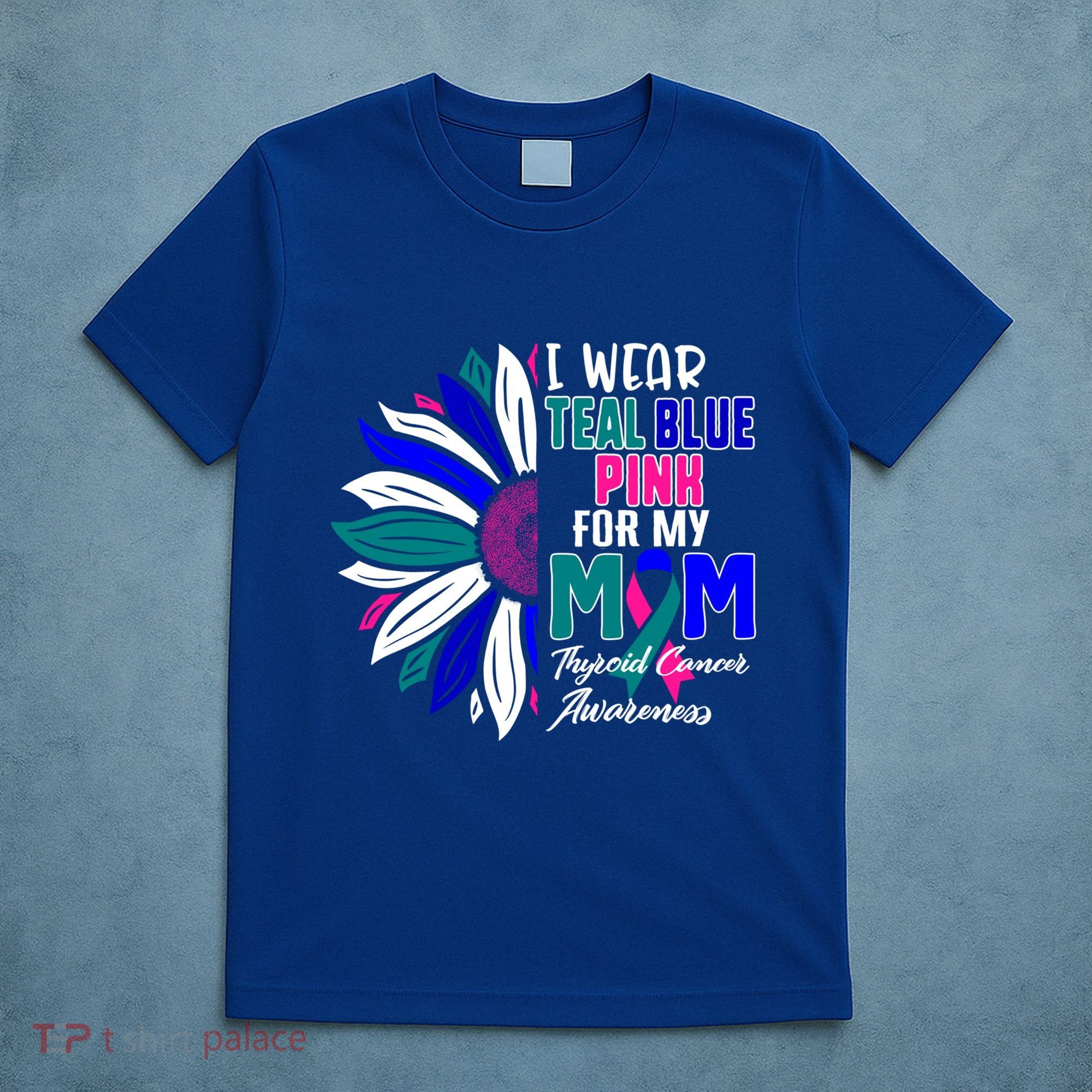 I Wear Teal Blue Pink For My Mom Thyroid Cancer Awareness Funny Gift T-Shirt