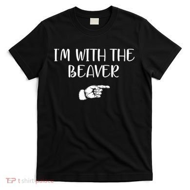 I'm With The BEAVER T-Shirt