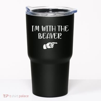 I'm With The BEAVER Tumbler