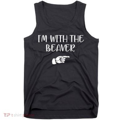 I'm With The BEAVER Tank Top