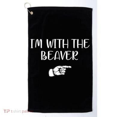 I'm With The BEAVER Golf Towel
