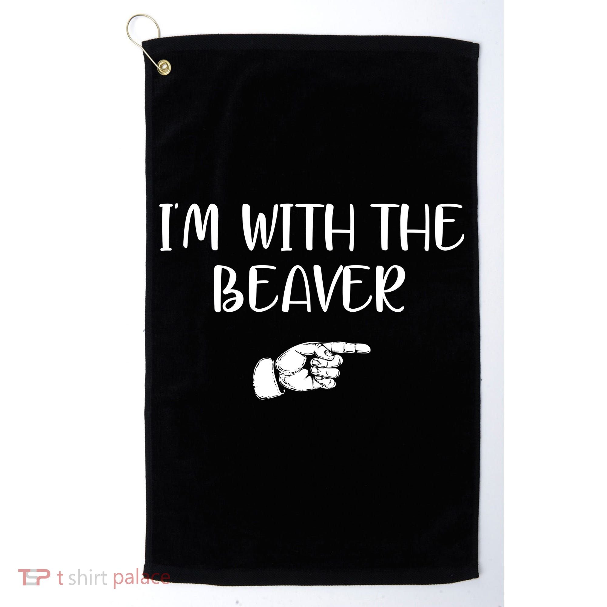I'm With The BEAVER Golf Towel