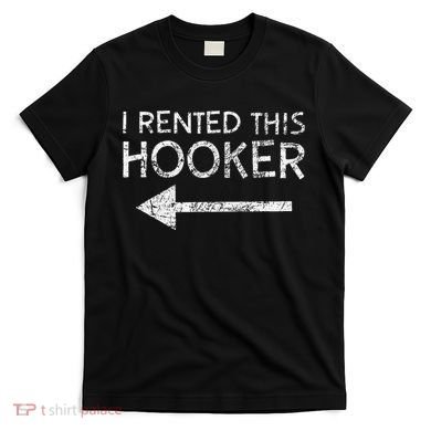 i rented this hooker left funny quote  T-Shirt