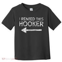 i rented this hooker left funny quote  Toddler T-Shirt thumb 0