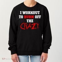 I Workout To Burn Off The Crazy Women's Sweatshirt thumb 0
