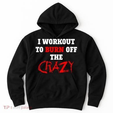 I Workout To Burn Off The Crazy Hoodie
