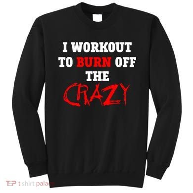 I Workout To Burn Off The Crazy Sweatshirt
