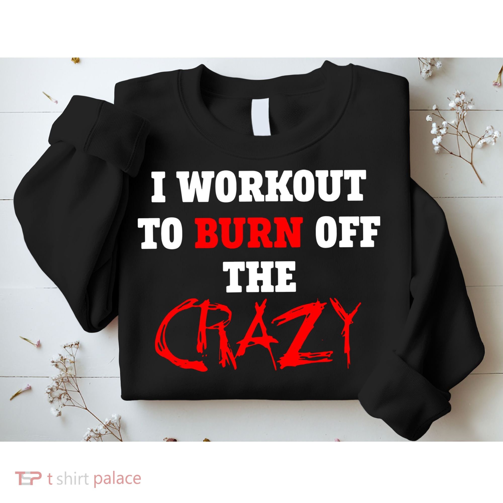 I Workout To Burn Off The Crazy Sweatshirt