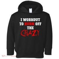 I Workout To Burn Off The Crazy Toddler Hoodie thumb 0