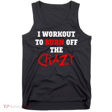 I Workout To Burn Off The Crazy Tank Top