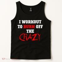 I Workout To Burn Off The Crazy Tank Top thumb 2