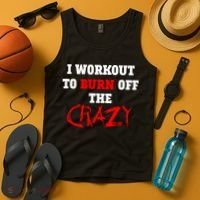 I Workout To Burn Off The Crazy Tank Top thumb 4