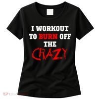 I Workout To Burn Off The Crazy Women's T-Shirt thumb 0