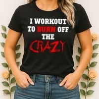 I Workout To Burn Off The Crazy Women's T-Shirt thumb 2