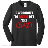 I Workout To Burn Off The Crazy Kids Long Sleeve Shirt thumb 0