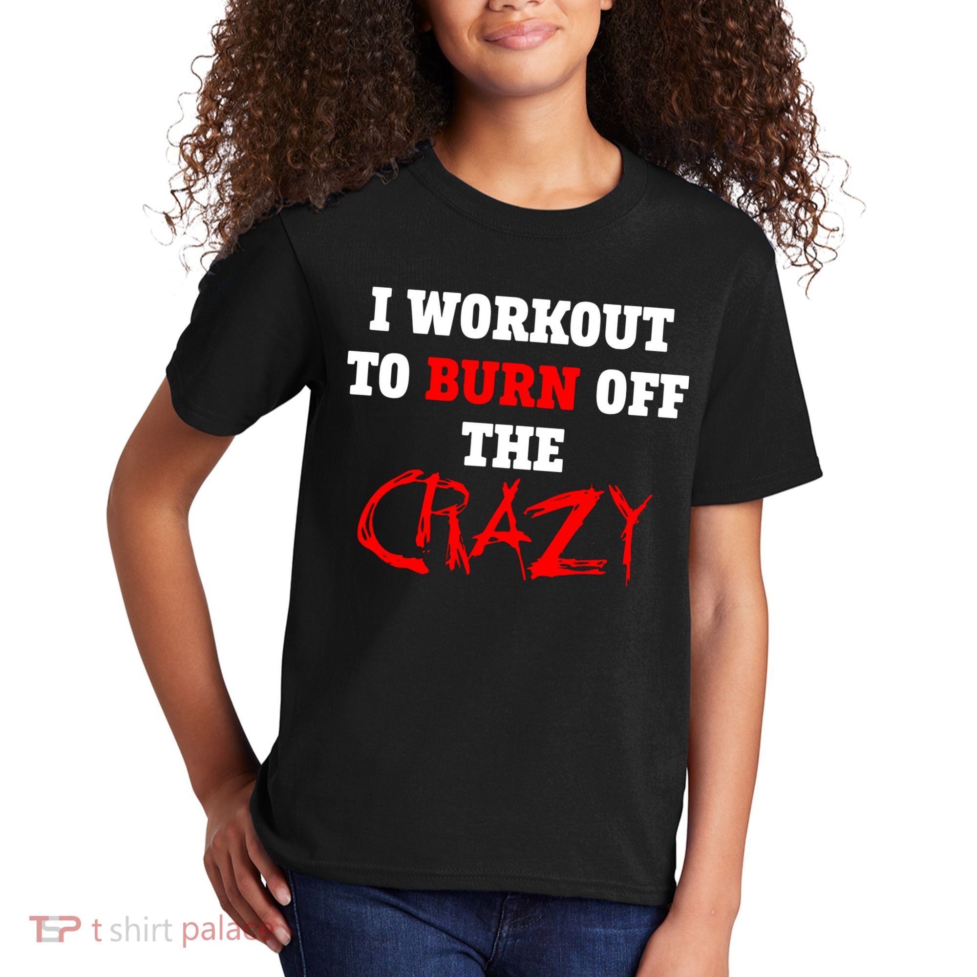 I Workout To Burn Off The Crazy Kids T-Shirt