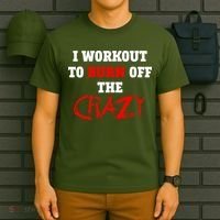 I Workout To Burn Off The Crazy T-Shirt thumb 6
