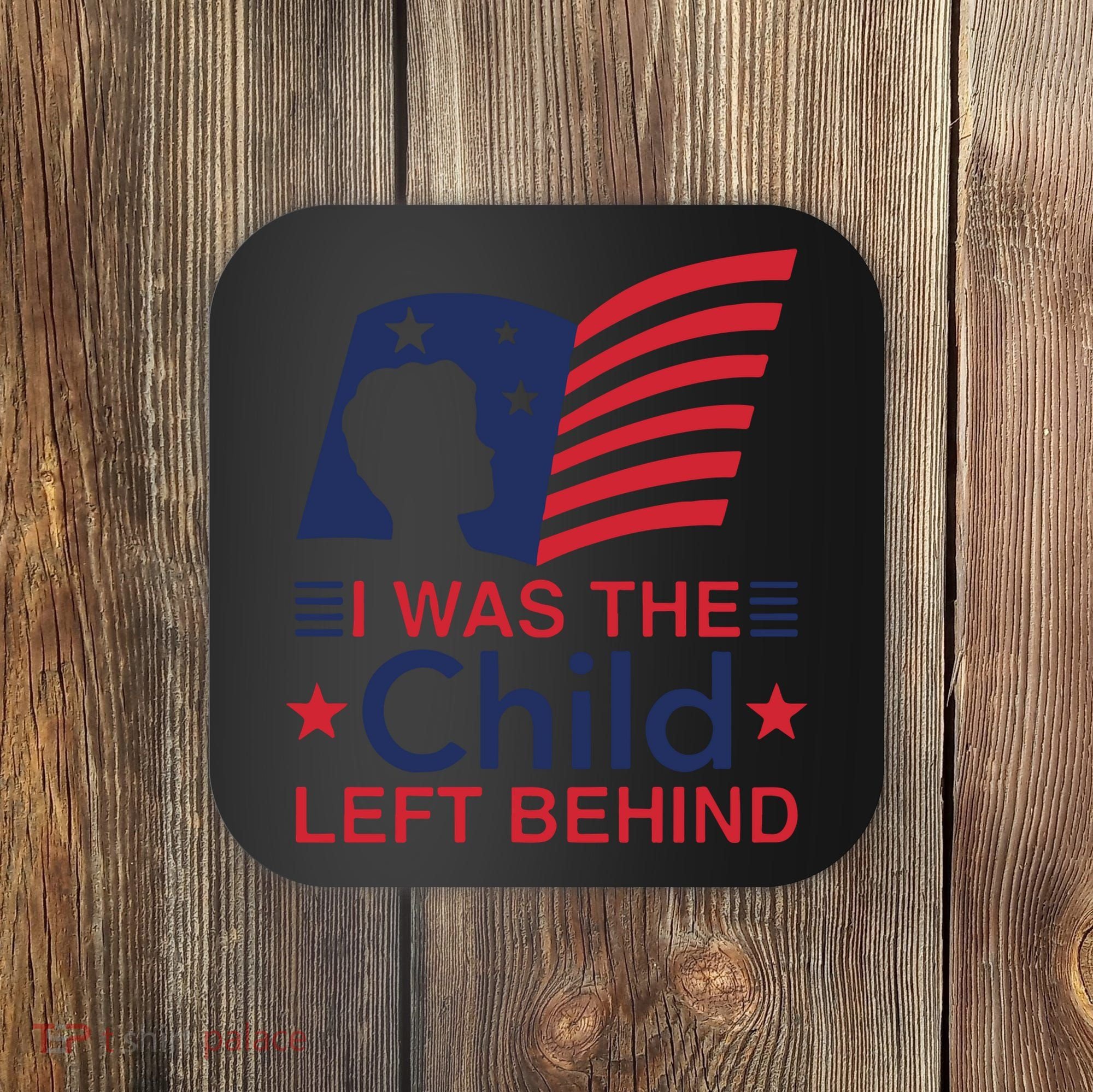 I Was The Child Left Behind Coaster