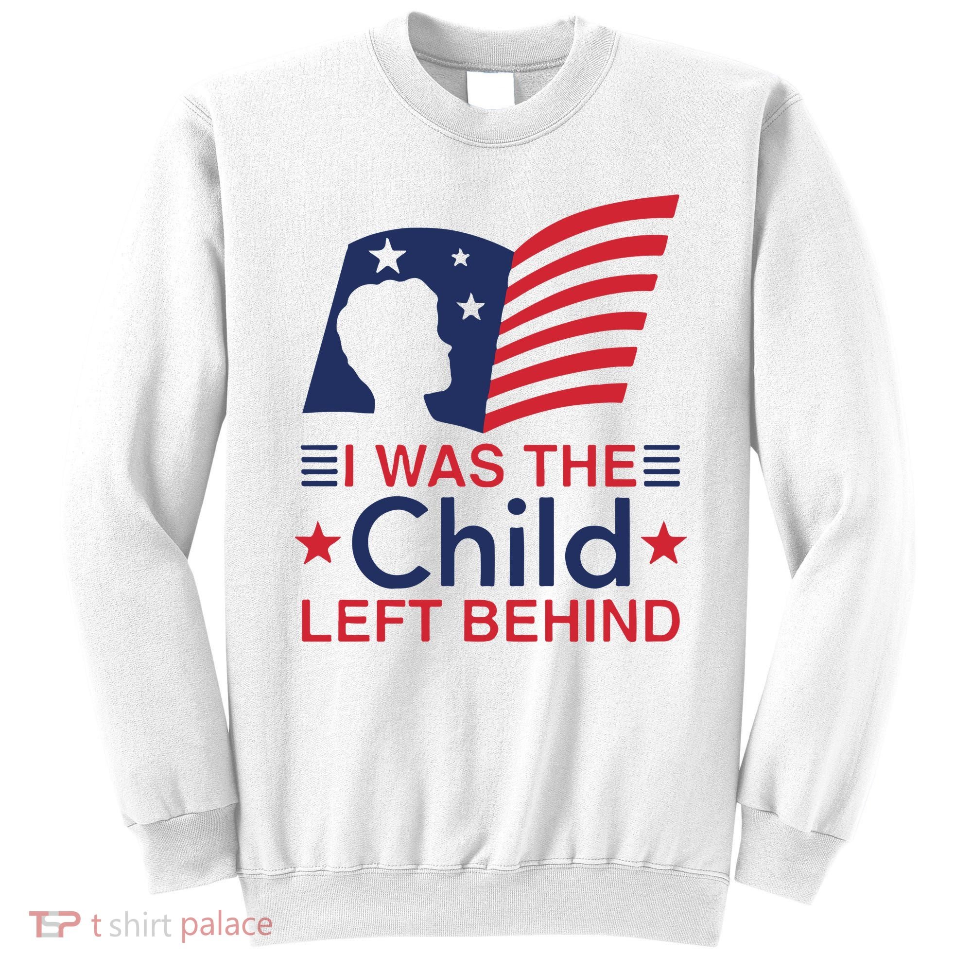 I Was The Child Left Behind Sweatshirt