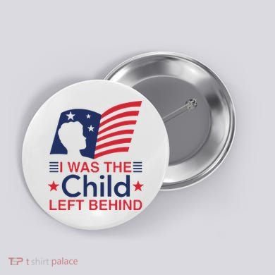 I Was The Child Left Behind Button