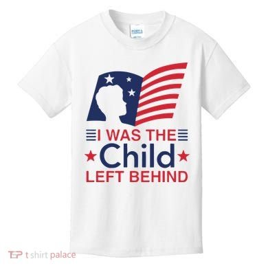 I Was The Child Left Behind Kids T-Shirt