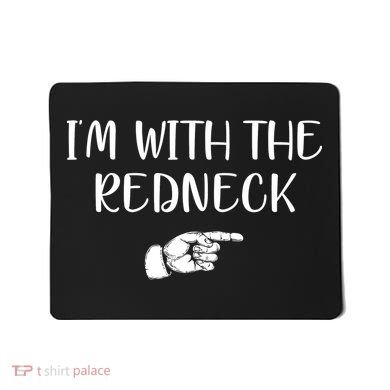 Im With The Redneck Mousepad