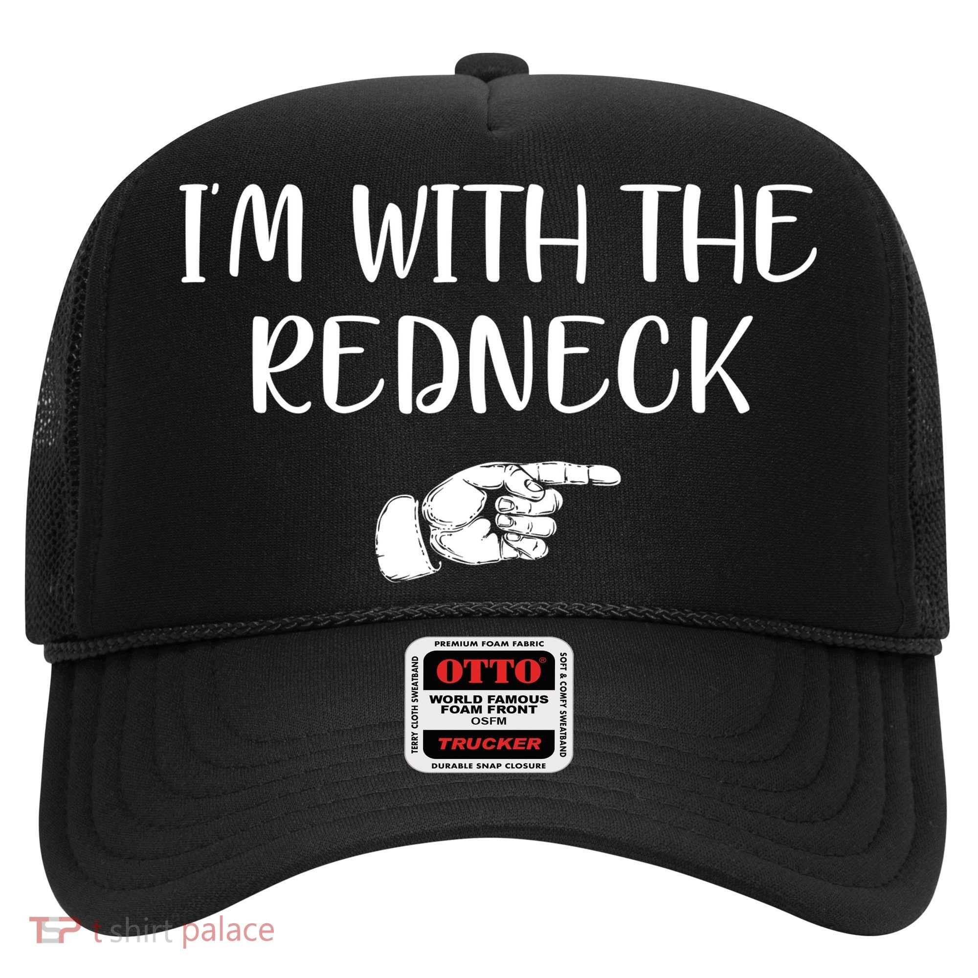 Im With The Redneck Hat