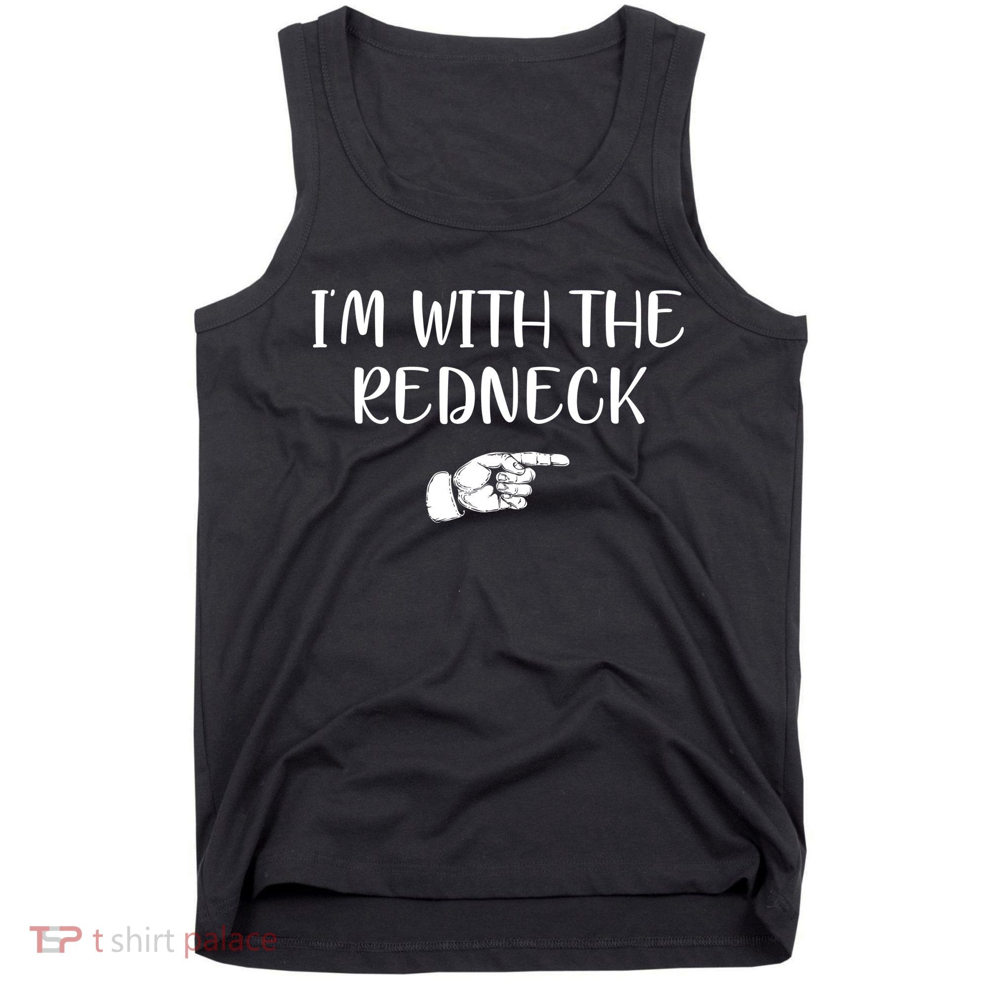 Im With The Redneck Tank Top