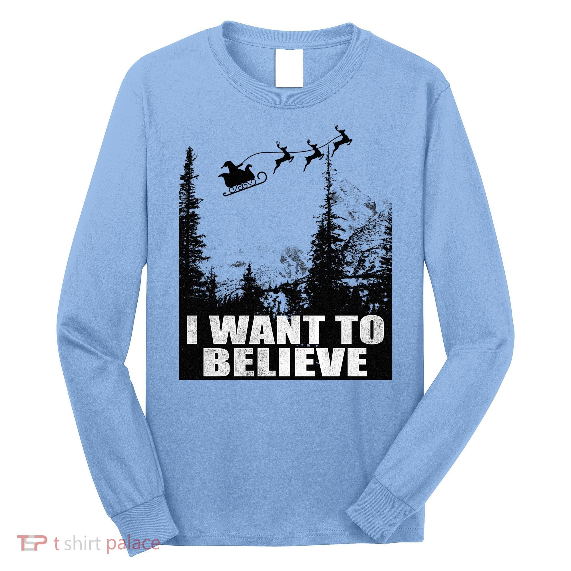 I Want To Believe Funny Christmas Great Gift Long Sleeve Shirt