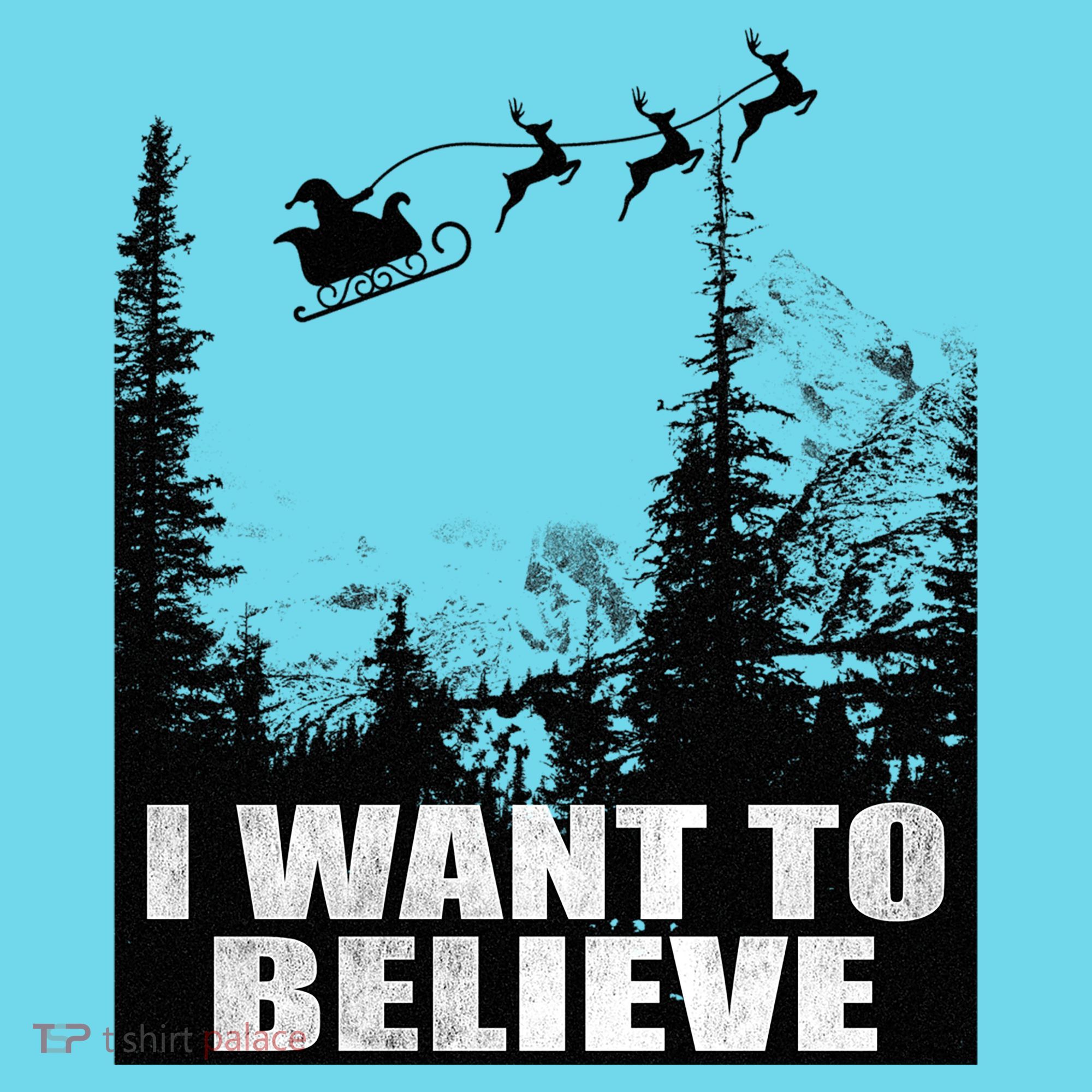 I Want To Believe Funny Christmas Great Gift T-Shirt